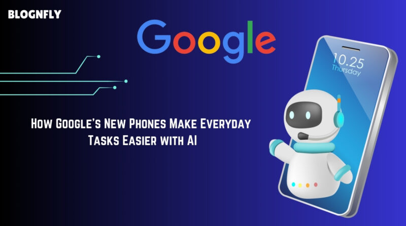 How Google's New Phones Make Everyday Tasks Easier with AI