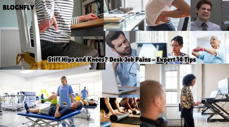 Stiff Hips and Knees? Desk Job Pains - Expert Tips 1